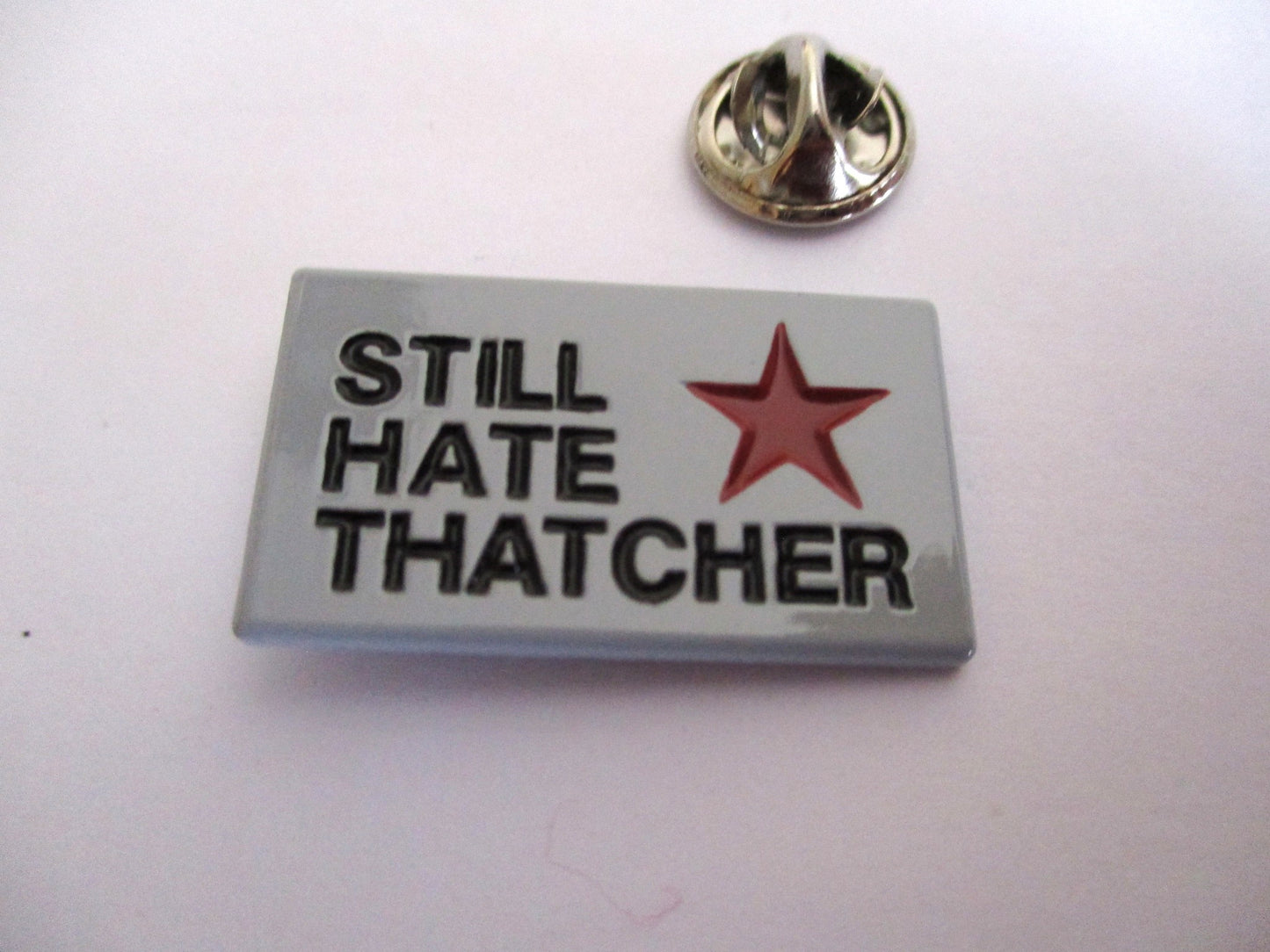 STILL HATE THATCHER METAL BADGE (grey)