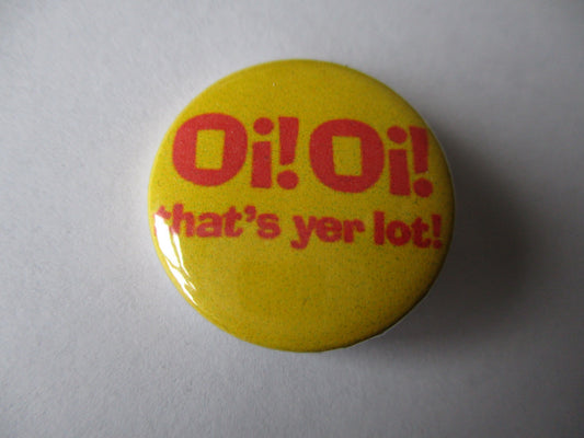 OI! OI! THAT'S YER LOT skinhead punk badge