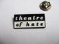 THEATRE OF HATE post punk METAL BADGE (b&w)